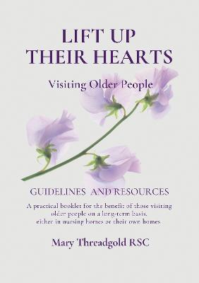 Lift Up Their Hearts: Visiting Older People: Guidelines & Resources - Mary Threadgold - cover