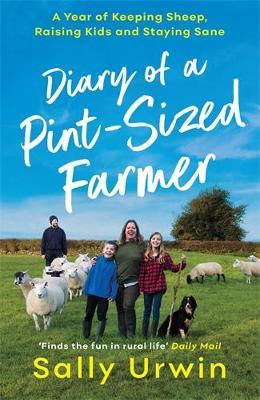 Diary of a Pint-Sized Farmer: A Year of Keeping Sheep, Raising Kids and Staying Sane - Sally Urwin - cover
