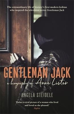 Gentleman Jack: A biography of Anne Lister, Regency Landowner, Seducer and Secret Diarist - Angela Steidele - cover