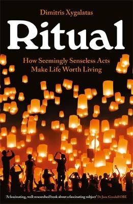 Ritual: How Seemingly Senseless Acts Make Life Worth Living - Dimitris Xygalatas - cover