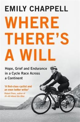 Where There's A Will: Hope, Grief and Endurance in a Cycle Race Across a Continent - Emily Chappell - cover