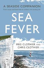 Sea Fever: A Seaside Companion: from buoys and bowlines to selkies and setting sail