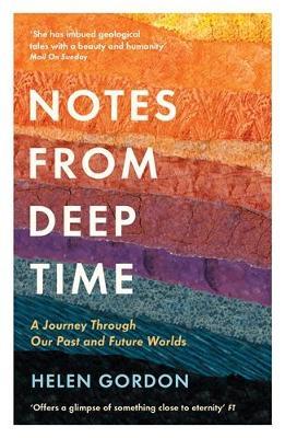 Notes from Deep Time: A Journey Through Our Past and Future Worlds - Helen Gordon - cover