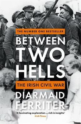 Between Two Hells: The Irish Civil War - Diarmaid Ferriter - cover