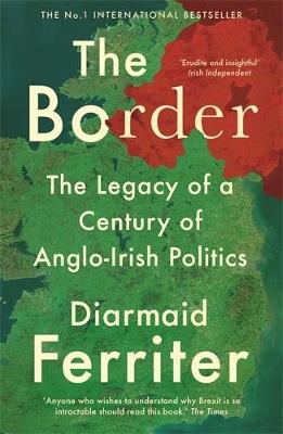 The Border: The Legacy of a Century of Anglo-Irish Politics - Diarmaid Ferriter - cover