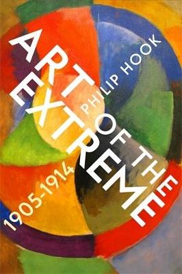 Art of the Extreme 1905-1914 - Philip Hook - cover