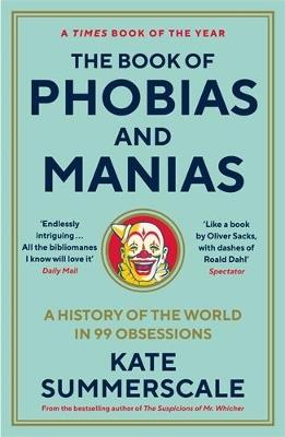 The Book of Phobias and Manias: A History of the World in 99 Obsessions - Kate Summerscale - cover