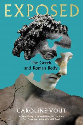 Exposed: The Greek and Roman Body - Shortlisted for the Anglo-Hellenic Runciman Award - Caroline Vout - cover