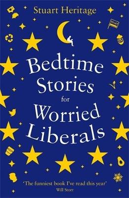 Bedtime Stories for Worried Liberals - Stuart Heritage - cover