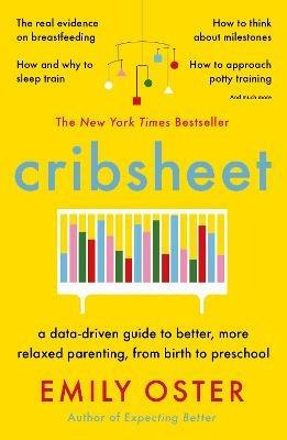 Cribsheet: A Data-Driven Guide to Better, More Relaxed Parenting, from Birth to Preschool - Emily Oster - cover