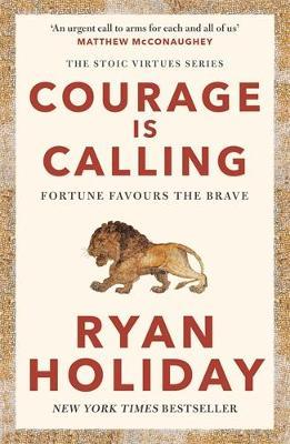 Courage Is Calling: Fortune Favours the Brave - Ryan Holiday - cover