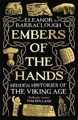 Embers of the Hands: Hidden Histories of the Viking Age - Eleanor Barraclough - cover