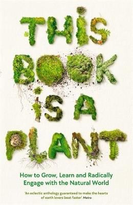 This Book is a Plant: How to Grow, Learn and Radically Engage with the Natural World - Wellcome Collection - cover