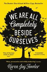 We Are All Completely Beside Ourselves: Shortlisted for the Booker Prize