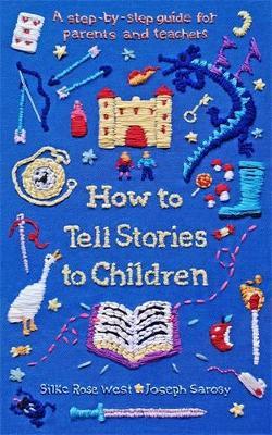 How to Tell Stories to Children: A step-by-step guide for parents and teachers - Silke Rose West,Joseph Sarosy - cover
