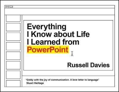 Everything I Know about Life I Learned from PowerPoint - Russell Davies - cover
