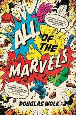 All of the Marvels: An Amazing Voyage into Marvel’s Universe and 27,000 Superhero Comics - Douglas Wolk - cover