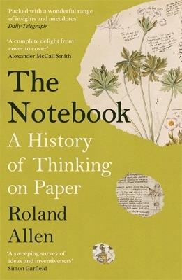 The Notebook: A History of Thinking on Paper: A New Statesman and Spectator Book of the Year - Roland Allen - cover