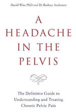 A Headache in the Pelvis: The Definitive Guide to Understanding and Treating Chronic Pelvic Pain