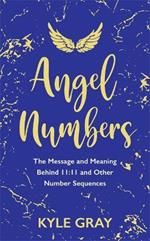 Angel Numbers: The Message and Meaning Behind 11:11 and Other Number Sequences