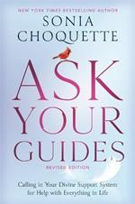 Ask Your Guides: Calling in Your Divine Support System for Help with Everything in Life, Revised Edition