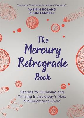 The Mercury Retrograde Book: Secrets for Surviving and Thriving in Astrology’s Most Misunderstood Cycle - Yasmin Boland,Kim Farnell - cover