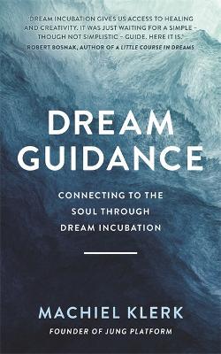 Dream Guidance: Connecting to the Soul Through Dream Incubation - Machiel Klerk - cover