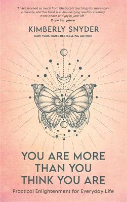 You Are More Than You Think You Are: Practical Enlightenment for Everyday Life - Kimberly Snyder - cover