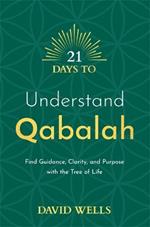 21 Days to Understand Qabalah: Find Guidance, Clarity, and Purpose with the Tree of Life