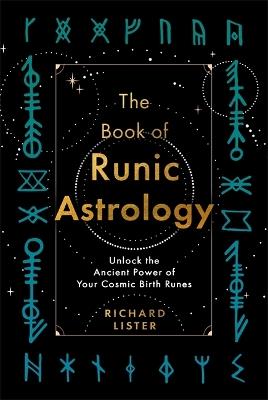 The Book of Runic Astrology: Unlock the Ancient Power of Your Cosmic Birth Runes - Richard Lister - cover