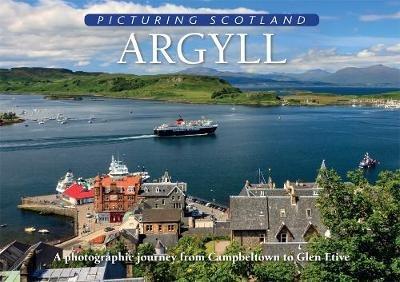 Argyll: Picturing Scotland: A photographic journey from Campbeltown to Glen Etive - Colin Nutt - cover