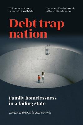 Debt Trap Nation: Family Homelessness in a Failing State - Katherine Brickell,Mel Nowicki - cover