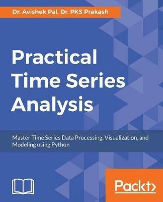 Practical Time Series Analysis - Dr. Avishek Pal,Dr. PKS Prakash - cover