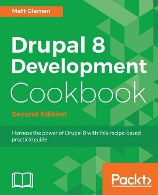 Drupal 8 Development Cookbook - - Matt Glaman - cover