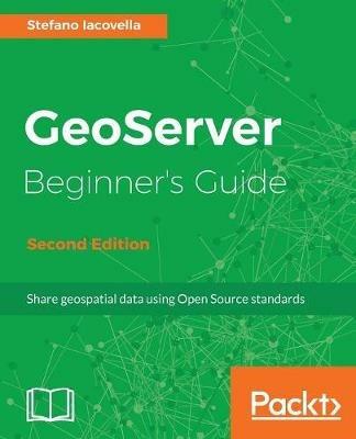 GeoServer Beginner's Guide - - Stefano Iacovella - cover