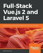 Full-Stack Vue.js 2 and Laravel 5: Bring the frontend and backend together with Vue, Vuex, and Laravel