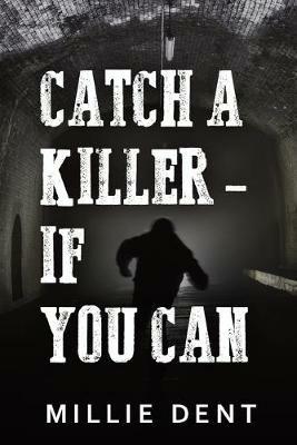 Catch a Killer - If You Can - Millie Dent - cover