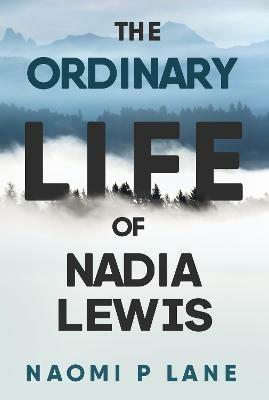 The Ordinary Life of Nadia Lewis - Naomi P Lane - cover