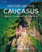 History of the Caucasus: Volume 1: At the Crossroads of Empires