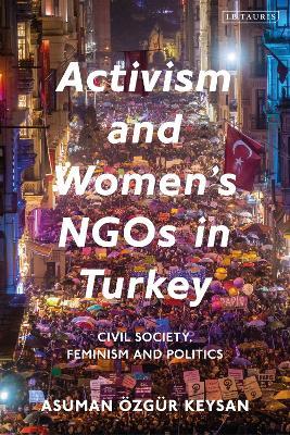 Activism and Women's NGOs in Turkey: Civil Society, Feminism and Politics - Asuman Özgür Keysan - cover