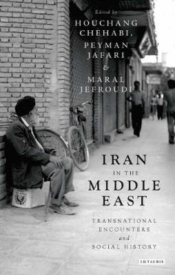 Iran in the Middle East: Transnational Encounters and Social History - cover