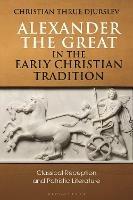 Alexander the Great in the Early Christian Tradition: Classical Reception and Patristic Literature - Christian Thrue Djurslev - cover