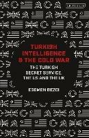 Turkish Intelligence and the Cold War: The Turkish Secret Service, the US and the UK - Egemen Bezci - cover