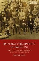 Imperial Perceptions of Palestine: British Influence and Power in Late Ottoman Times - Lorenzo Kamel - cover
