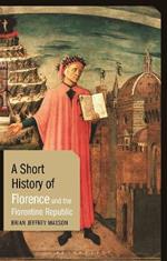 A Short History of Florence and the Florentine Republic