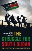 The Struggle for South Sudan: Challenges of Security and State Formation - cover