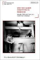 Writing Queer Identities in Morocco: Abdellah Taïa and Moroccan Committed Literature - Tina Dransfeldt Christensen - cover