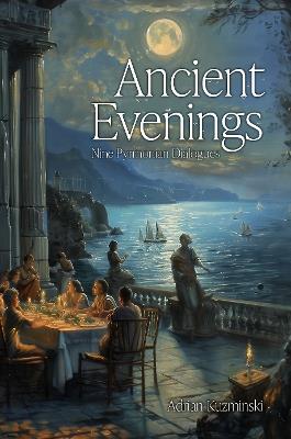 Ancient Evenings: Nine Pyrrhonian Dialogues - Adrian Kuzminski - cover