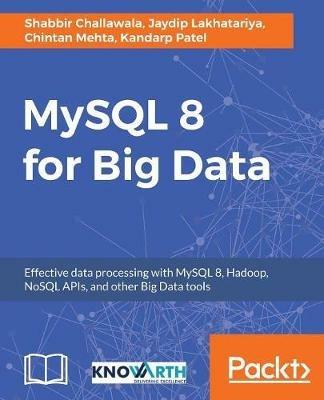 MySQL 8 for Big Data - Shabbir Challawala,Jaydip Lakhatariya,Chintan Mehta - cover