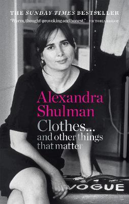 Clothes... and other things that matter: THE SUNDAY TIMES BESTSELLER A beguiling and revealing memoir from the former Editor of British Vogue - Alexandra Shulman - cover